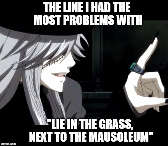 My Point - Undertaker (Black Butler) | THE LINE I HAD THE MOST PROBLEMS WITH "LIE IN THE GRASS, NEXT TO THE MAUSOLEUM" | image tagged in my point - undertaker black butler | made w/ Imgflip meme maker