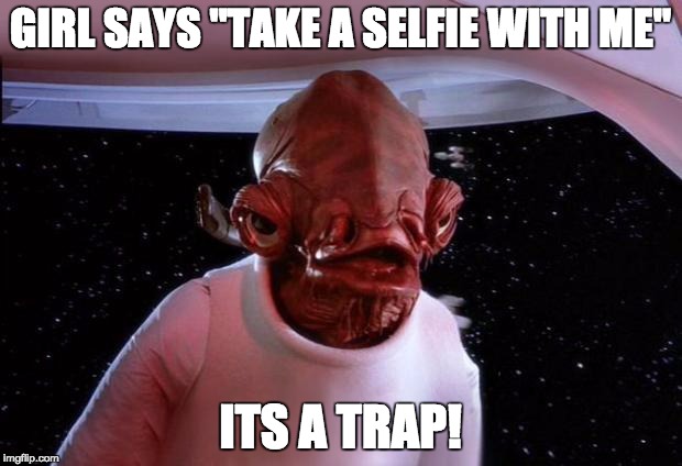 most likely a repost |  GIRL SAYS "TAKE A SELFIE WITH ME"; ITS A TRAP! | image tagged in mondays its a trap,unoriginal,mostlikelyarepost,ethon,girl,selfie | made w/ Imgflip meme maker