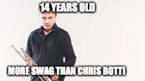 14 YEARS OLD; MORE SWAG THAN CHRIS BOTTI | made w/ Imgflip meme maker