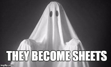 Ghost | THEY BECOME SHEETS | image tagged in ghost | made w/ Imgflip meme maker