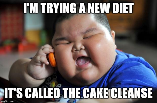 fat kid | I'M TRYING A NEW DIET; IT'S CALLED THE CAKE CLEANSE | image tagged in fat kid | made w/ Imgflip meme maker