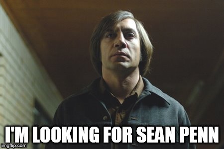 I'M LOOKING FOR SEAN PENN | image tagged in sean penn | made w/ Imgflip meme maker