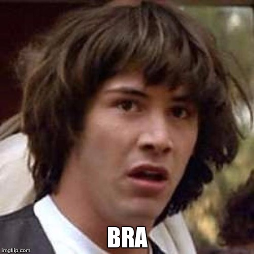 Conspiracy Keanu | BRA | image tagged in memes,conspiracy keanu | made w/ Imgflip meme maker