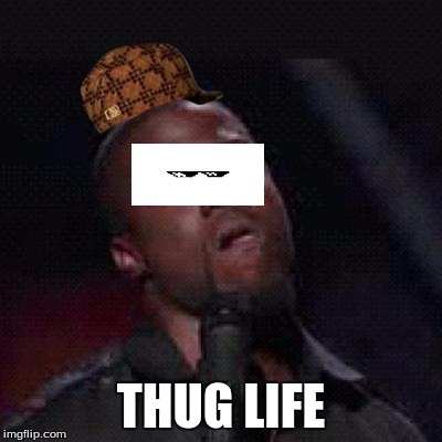 Kevin Hart Mad | THUG LIFE | image tagged in kevin hart mad,scumbag | made w/ Imgflip meme maker