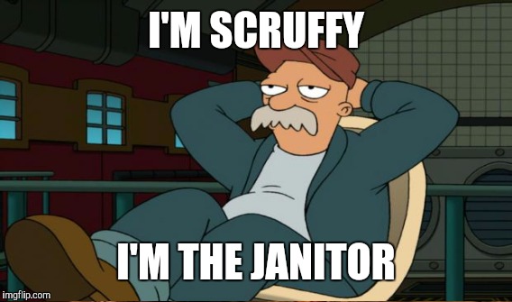 I'M SCRUFFY I'M THE JANITOR | made w/ Imgflip meme maker