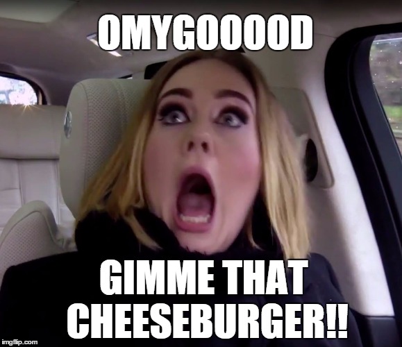Adele wants the cheeseburger | OMYGOOOOD; GIMME THAT CHEESEBURGER!! | image tagged in adele shocked,adele,cheeseburger | made w/ Imgflip meme maker
