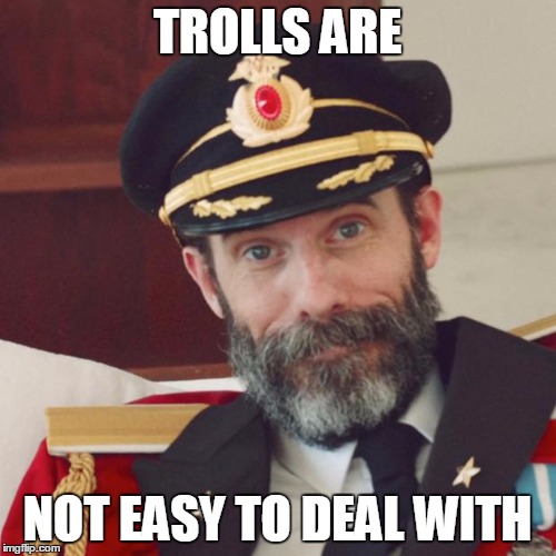 TROLLS ARE NOT EASY TO DEAL WITH | made w/ Imgflip meme maker