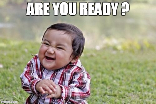 Evil Toddler Meme | ARE YOU READY ? | image tagged in memes,evil toddler | made w/ Imgflip meme maker