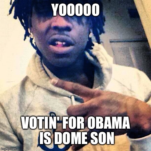 YOOOOO VOTIN' FOR OBAMA IS DOME SON | made w/ Imgflip meme maker