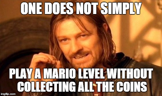 One Does Not Simply | ONE DOES NOT SIMPLY; PLAY A MARIO LEVEL WITHOUT COLLECTING ALL THE COINS | image tagged in memes,one does not simply,mario | made w/ Imgflip meme maker