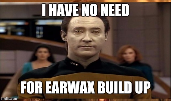 I HAVE NO NEED FOR EARWAX BUILD UP | made w/ Imgflip meme maker