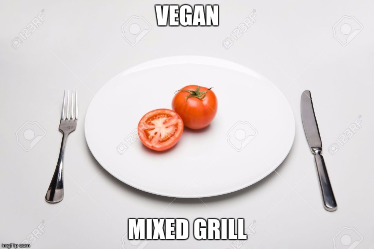 vegan mixed grill | VEGAN; MIXED GRILL | image tagged in vegan mixed grill | made w/ Imgflip meme maker