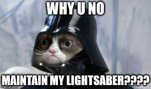 Grumpy Cat Star Wars Meme | WHY U NO; MAINTAIN MY LIGHTSABER???? | image tagged in memes,grumpy cat star wars,grumpy cat | made w/ Imgflip meme maker