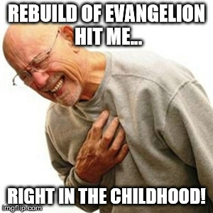 Right In The Childhood Meme | REBUILD OF EVANGELION HIT ME... RIGHT IN THE CHILDHOOD! | image tagged in memes,right in the childhood,neon genesis evangelion,rebuild of evangelion,crappy remakes,anime | made w/ Imgflip meme maker