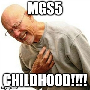 Right In The Childhood Meme | MGS5; CHILDHOOD!!!! | image tagged in memes,right in the childhood,metal gear solid,video games | made w/ Imgflip meme maker