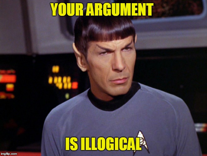 YOUR ARGUMENT IS ILLOGICAL | made w/ Imgflip meme maker