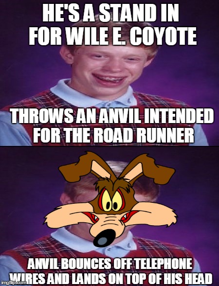 HE'S A STAND IN FOR WILE E. COYOTE ANVIL BOUNCES OFF TELEPHONE WIRES AND LANDS ON TOP OF HIS HEAD THROWS AN ANVIL INTENDED FOR THE ROAD RUNN | made w/ Imgflip meme maker