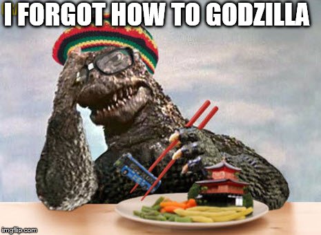 I FORGOT HOW TO GODZILLA | made w/ Imgflip meme maker