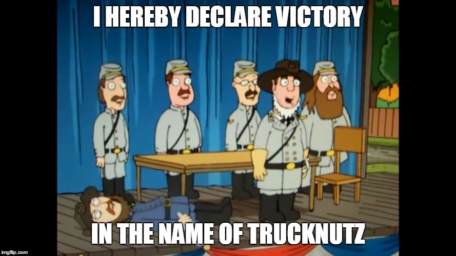 How I see myself in any argument | I HEREBY DECLARE VICTORY; IN THE NAME OF TRUCKNUTZ | image tagged in memes,funny | made w/ Imgflip meme maker
