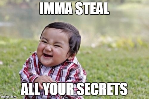 Evil Toddler Meme | IMMA STEAL ALL YOUR SECRETS | image tagged in memes,evil toddler | made w/ Imgflip meme maker