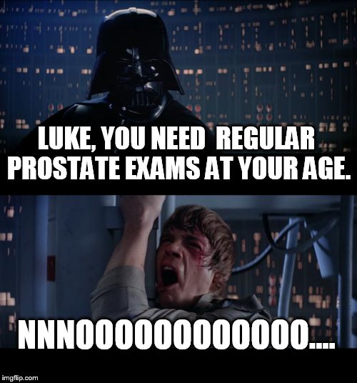 Luke, take care of your prostate. | LUKE, YOU NEED  REGULAR PROSTATE EXAMS AT YOUR AGE. NNNOOOOOOOOOOOO.... | image tagged in memes,star wars no,prostate exam | made w/ Imgflip meme maker
