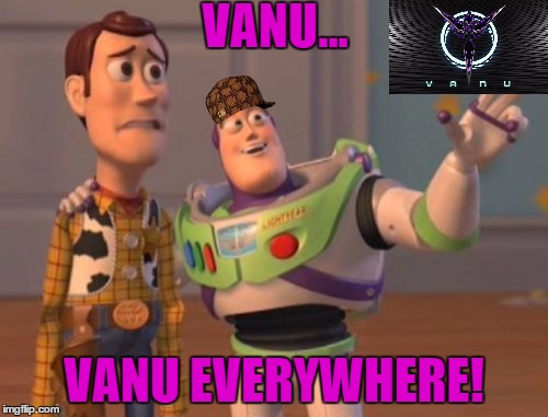 The Vanu Never Stop | VANU... VANU EVERYWHERE! | image tagged in memes,x x everywhere | made w/ Imgflip meme maker