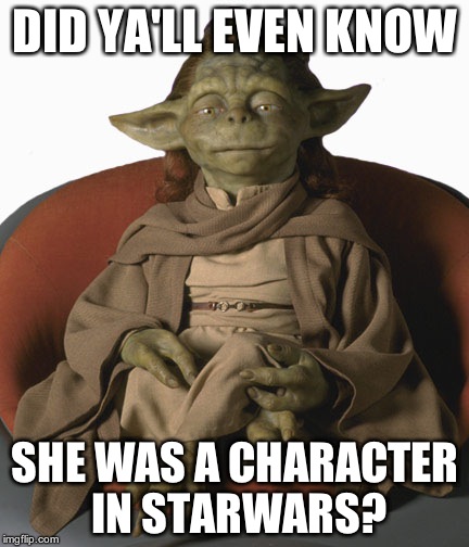 Her name is Yaddle. Look her up. | DID YA'LL EVEN KNOW; SHE WAS A CHARACTER IN STARWARS? | image tagged in yaddle,star wars | made w/ Imgflip meme maker