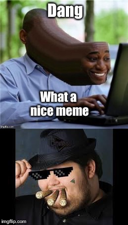 Dang What a nice meme | made w/ Imgflip meme maker