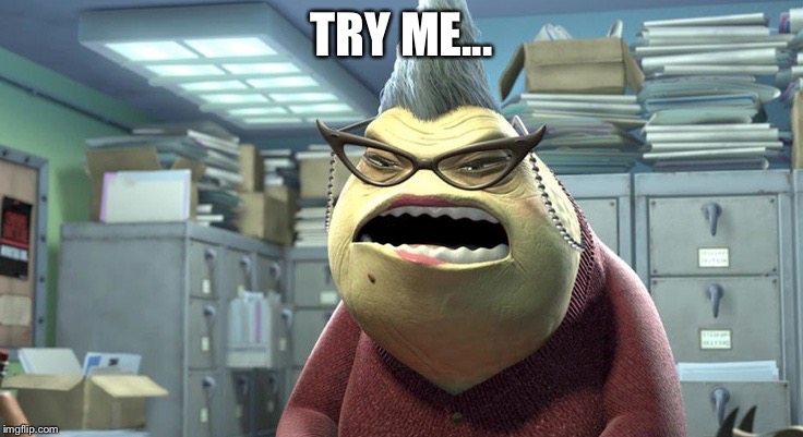 I'm Always X, Always | TRY ME... | image tagged in i'm always x always | made w/ Imgflip meme maker