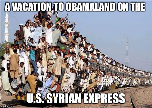 An American All Inclusive Taxpayer Getaway  |  A VACATION TO OBAMALAND ON THE; U.S. SYRIAN EXPRESS | image tagged in syrian refugees,obama,refugees,illegal immigration,memes,vacation | made w/ Imgflip meme maker