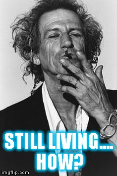 Keith Richards | STILL LIVING.... HOW? | image tagged in keith richards | made w/ Imgflip meme maker