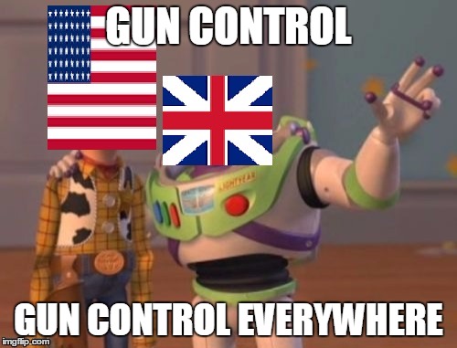 GUN CONTROL; GUN CONTROL EVERYWHERE | image tagged in america britain | made w/ Imgflip meme maker