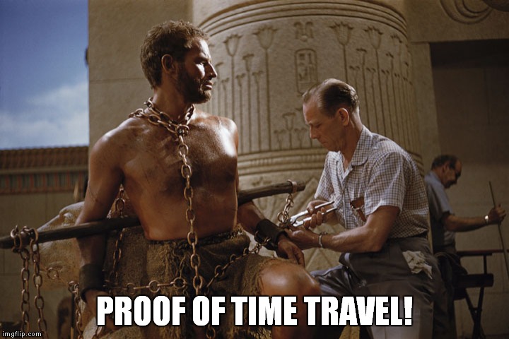 Time travel proven! | PROOF OF TIME TRAVEL! | image tagged in moses,time travel | made w/ Imgflip meme maker