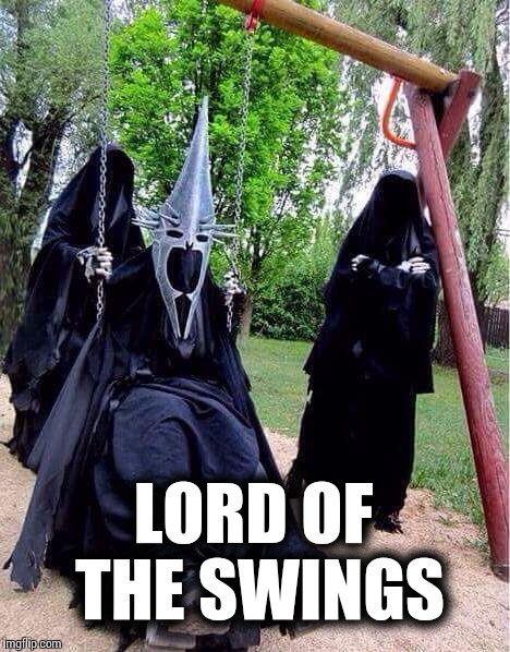 On swing to rule them all... | LORD OF THE SWINGS | image tagged in memes,funny memes,lord of the rings,the lord of the rings,sauron | made w/ Imgflip meme maker