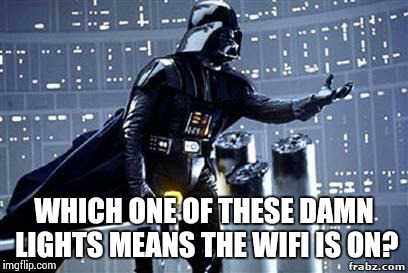 Darth Vader |  WHICH ONE OF THESE DAMN LIGHTS MEANS THE WIFI IS ON? | image tagged in darth vader | made w/ Imgflip meme maker