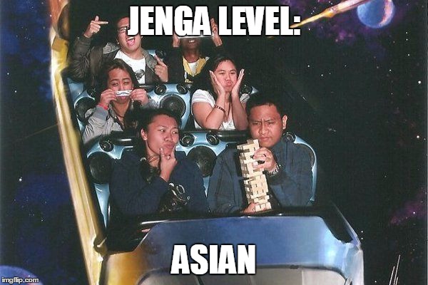 JENGA LEVEL:; ASIAN | image tagged in asian,jenga,level | made w/ Imgflip meme maker
