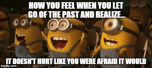 Letting go of the past | HOW YOU FEEL WHEN YOU LET GO OF THE PAST AND REALIZE... IT DOESN'T HURT LIKE YOU WERE AFRAID IT WOULD | image tagged in letting go,notafraidanymore,blessed | made w/ Imgflip meme maker