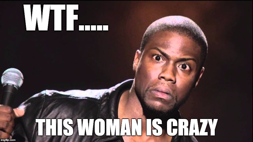 woman is crazy | WTF..... THIS WOMAN IS CRAZY | image tagged in wtf crazy woman | made w/ Imgflip meme maker