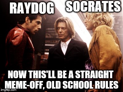 This is inspired by a meme from TH3_H4CK3R | SOCRATES; RAYDOG; NOW THIS'LL BE A STRAIGHT MEME-OFF, OLD SCHOOL RULES | image tagged in zoolander walk off,raydog,socrates,memes | made w/ Imgflip meme maker