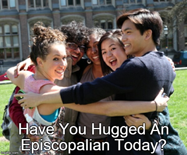 Have You Hugged An Episcopalian Today? | image tagged in episcopalian | made w/ Imgflip meme maker