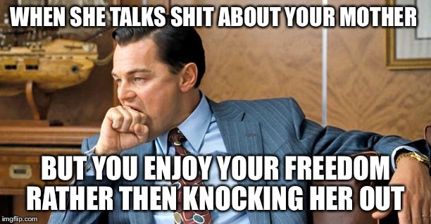 Colombian Girls |  WHEN SHE TALKS SHIT ABOUT YOUR MOTHER; BUT YOU ENJOY YOUR FREEDOM RATHER THEN KNOCKING HER OUT | image tagged in colombian girls | made w/ Imgflip meme maker