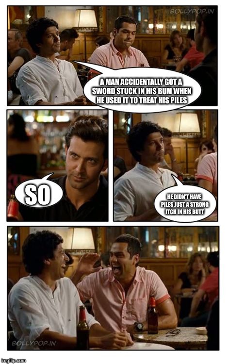 ZNMD | A MAN ACCIDENTALLY GOT A SWORD STUCK IN HIS BUM WHEN HE USED IT TO TREAT HIS PILES; SO; HE DIDN'T HAVE PILES JUST A STRONG ITCH IN HIS BUTT | image tagged in memes,znmd | made w/ Imgflip meme maker