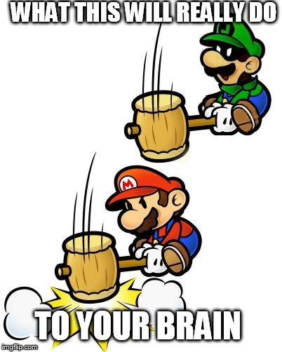 Luigi Smashes Mario | WHAT THIS WILL REALLY DO TO YOUR BRAIN | image tagged in luigi smashes mario | made w/ Imgflip meme maker