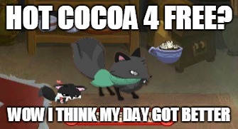 Hot Cocoa AJ | HOT COCOA 4 FREE? WOW I THINK MY DAY GOT BETTER | image tagged in short animal jam fox meme,animaljam,hotcocoa | made w/ Imgflip meme maker