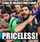 Holly Jolly Jihad | A BAG OF FALAFELS AND A GOAT PRICELESS! | image tagged in holly jolly jihad | made w/ Imgflip meme maker