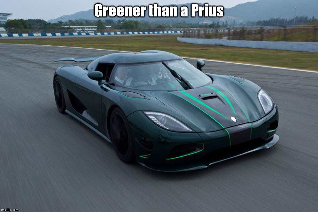 Greener than a Prius | image tagged in agera s | made w/ Imgflip meme maker