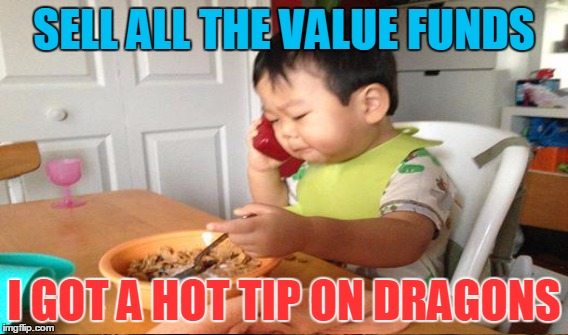 SELL ALL THE VALUE FUNDS I GOT A HOT TIP ON DRAGONS | made w/ Imgflip meme maker