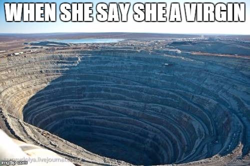 juss a lil jokey joke | WHEN SHE SAY SHE A VIRGIN | image tagged in virgin | made w/ Imgflip meme maker