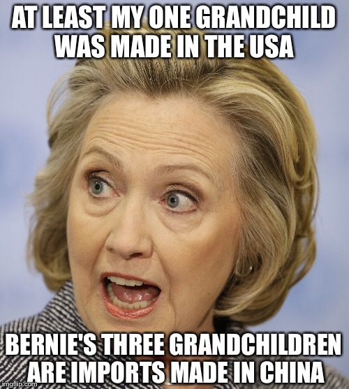 Political Grandparent - Standing | AT LEAST MY ONE GRANDCHILD WAS MADE IN THE USA; BERNIE'S THREE GRANDCHILDREN ARE IMPORTS MADE IN CHINA | image tagged in hillary clinton,bernie sanders,democrats,grandma,grandpa,memes | made w/ Imgflip meme maker