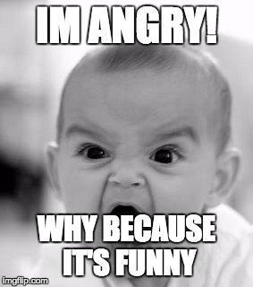 Angry Baby | IM ANGRY! WHY BECAUSE IT'S FUNNY | image tagged in memes,angry baby | made w/ Imgflip meme maker